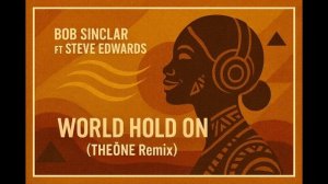 Bob Sinclar Ft Steve Edwards - World Hold On (THEŌNE afro house remix)