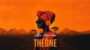 Afro House vibes by THEŌNE 03/25