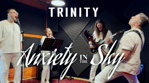 Anxiety In The Sky - Trinity (LIVE 16 May 2025)