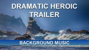 Dramatic Heroic Trailer (Background Music)