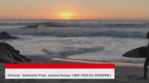 Chicane - Saltwater Feat. Justine Suissa ( MIX 2025 DJ. KEND@R )