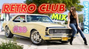 RETRO CLUB MIX #30 / DANCE MUSIC / DJ DENISKDI