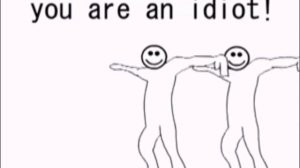 you are an idiоt!