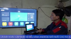 Cài hệ điều hành Android mới nhất cho tivi xiaomi A 43 inches  tại TDP Xuân Thị, phường Tứ Minh