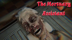 Работа в морге//The Mortuary Assistant №1