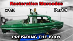 Restoration Mercedes-Benz w111 Part 8 PREPARING THE BODY