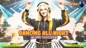Owner DJ - Dancing All Night  (Long Version)
