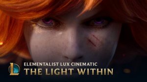 Синематик | Свет внутри | Элементалист Люкс | Лига Легенд | League of Legends | EN