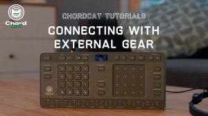 Chordcat Tutorial 08: Connecting with External Gear