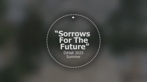 Sorrows For The Future // DiHalt 2025 Summer