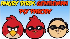ANGRY BIRDS PSY GENTLEMAN PARODY MASHUP VIDEO