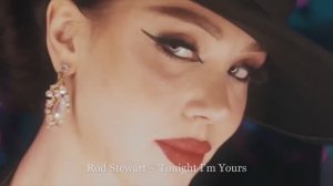 Rod Stewart ~ Tonight I'm Yours