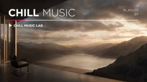Chill Music for Concentration & Stress Relief