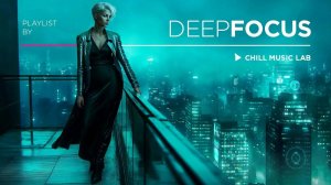 Chill Music — Inspiring Mix & Deep Focus