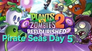 Plants vs Zombies 2 Reflourished Pirate Seas Day - 5