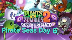 Plants vs Zombies 2 Reflourished Pirate Seas Day - 6