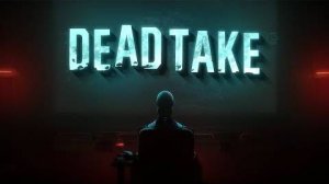 DEAD TAKE - Тизер