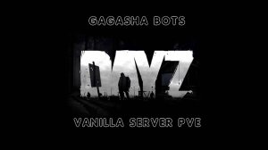 Dayz. Gagasha bots №3