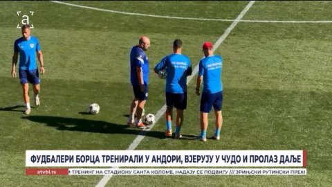 Фудбалери Борца тренирали у Андори, вјерују у чудо и пролаз даље