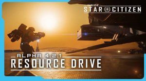 Inside Star Citizen ｜ Alpha 4.2.1： Resource Drive