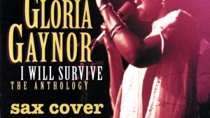 Gloria Gaynor -  i will survive (sax cover)