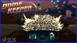Внезапное престижное поражение - #23 - Dome Keeper