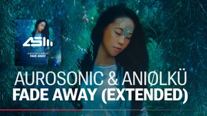 Aurosonic & Aniølkü - Fade Away (Extended)