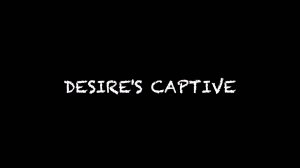 Desire's captive
