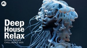 Deep House Relax - Ocean Vibes & Chill Beats 2025