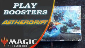 MTG | AETHERDRIFT | PLAY BOOSTERS