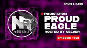 Nelver - Proud Eagle Radio Show #582 [Pirate Station Radio] (23-07-2025) Drum & Bass