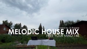 Melodic and Progressive House Mix. Free your mind 148 - mixed by Dj Ragee