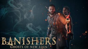 #3 | Banishers: Ghosts of New Eden - Ужасная история Нелли.