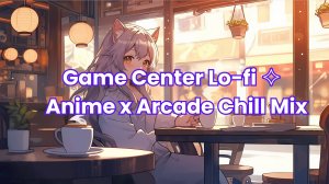 Game Center Lo-fi  | Anime x Arcade Chill Mix