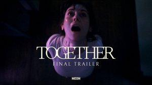 Together Movie - Official Final Trailer | Neon