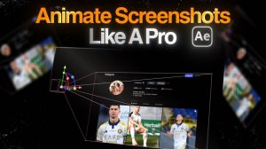 Создание анимации скриншота в After Effects