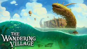 ЖИЗНЬ НА ЧУЖОЙ СПИНЕ | The Wandering Village | #1