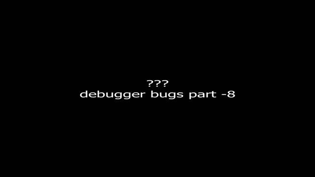 question mark question mark question mark - debugger bugs part -8