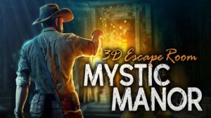 3D Escape Room: Mystic Manor ✅ Отличная квест игра с головоломками ✅ Релиз 22 июл. 2025 г.