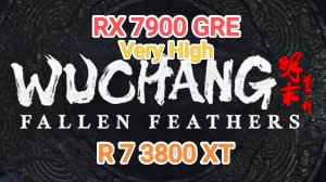 Wuchang: Fallen Feathers v.1.2 - RX 7900 GRE/R  7 3800 XT