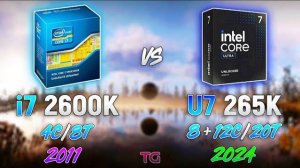 i7 2600K vs Ultra 7 265K - 13 Years Difference