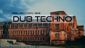 DUB TECHNO || Selection 153 || Lone But Not Alone - даб-техно подборка