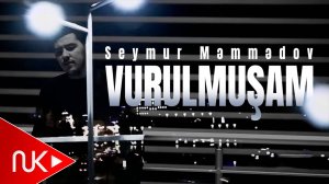 Seymur Memmedov - Vurulmusam