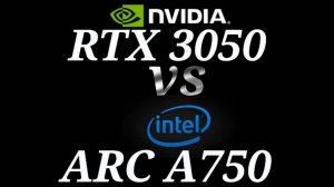 ARC A750 vs RTX 3050 - тестирование видеокарт
