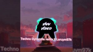 Techno Dynamite remix it Laruym97k