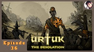 Urtuk: The Desolation #36 - Финал истории!