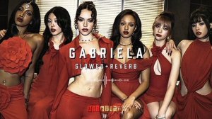 GABRIELLA-{SLOWED+REVERB}
