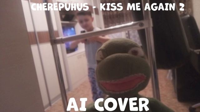 CHEREPUHUS - KISS ME AGAIN 2 (AI COVER) смотреть онлайн