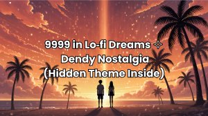 Lo‑fi 9999 Nostalgia / Dendy Lo‑fi Vibes