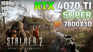 S.T.A.L.K.E.R. 2 - RTX 4070 Ti SUPER + Ryzen 7 7800X3D | 1080p | 1440p | 4K